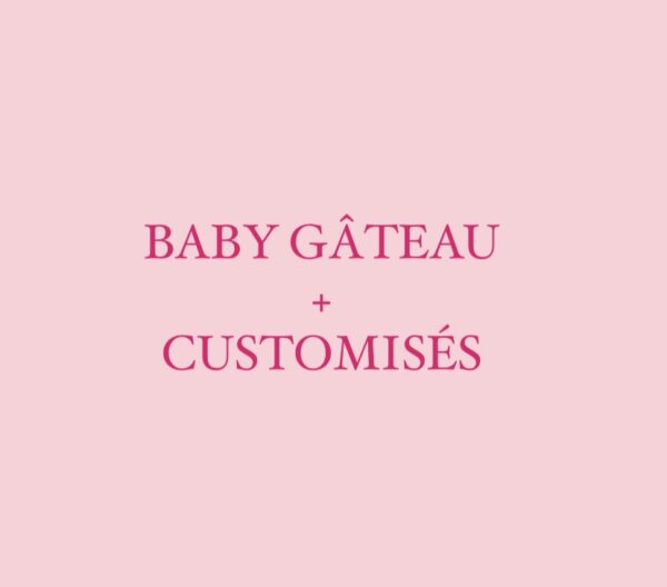 BABY GÂTEAU + CUSTOMISÉS